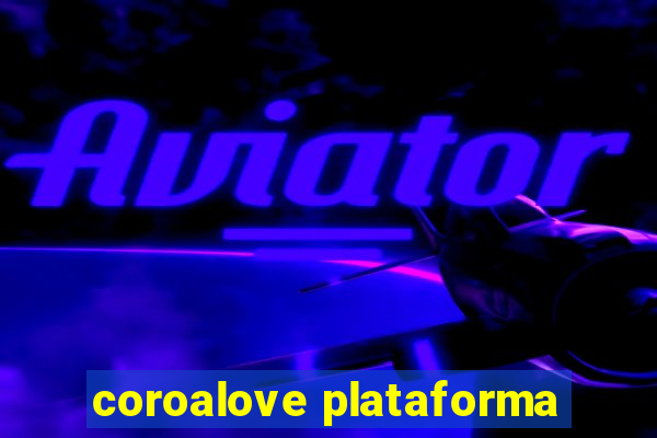 coroalove plataforma